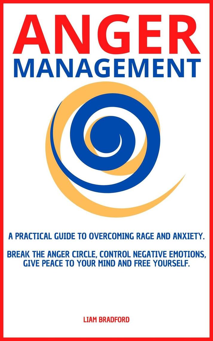Anger Management. A Practical Guide to Overcoming Rage and Anxiety ...