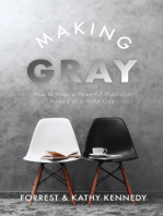 Making Gray: How to Have a Powerful Marriage Instead of a Pitiful One