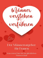Männer verstehen & verführen - Der Männerratgeber für Frauen: Vom ersten Date bis zur glücklichen Partnerschaft - inkl. Sex- und Dating-Tipps