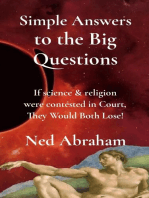 Simple Answers to the Big Questions: If science & religion were contested in Court, They Would Both Lose!