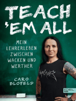 Teach ʹEm All: Mein Lehrerleben zwischen Wacken und Werther