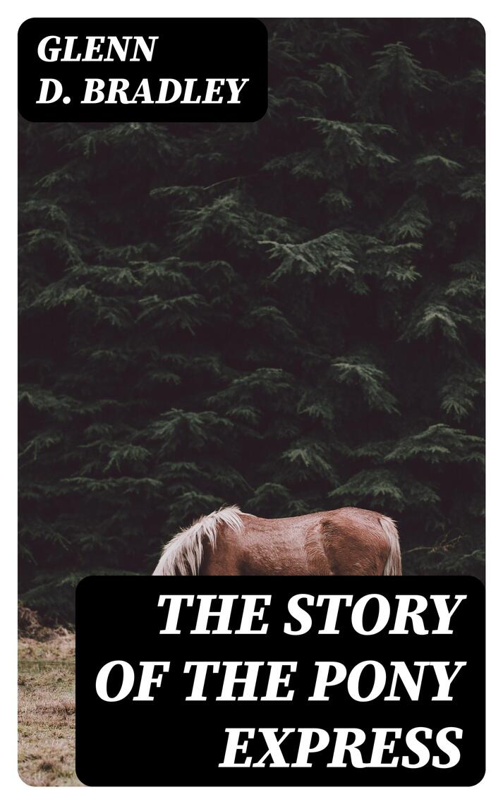 The Story of the Pony Express by Glenn D. Bradley