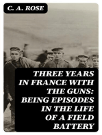 Three years in France with the Guns: Being Episodes in the life of a Field Battery