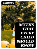 Myths That Every Child Should Know: A Selection Of The Classic Myths Of All Times For Young People