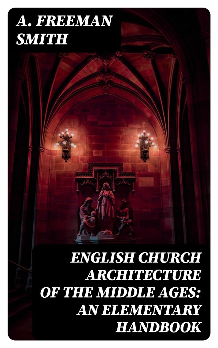 English Church Architecture of the Middle Ages: An Elementary Handbook ...