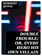 Double Trouble; Or, Every Hero His Own Villain