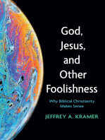 God, Jesus, and Other Foolishness: Why Biblical Christianity Makes Sense