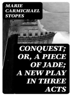 Conquest; Or, A Piece of Jade; a New Play in Three Acts