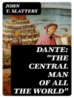 Dante: "The Central Man of All the World": A Course of Lectures Delivered Before the Student Body of the New York State College for Teachers, Albany, 1919, 1920