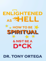 Enlightened As Hell: How To Be Spiritual And Not Be A Dick