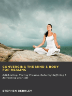 Converging The Mind & Body for Healing: Self-healing, Healing Trauma, Reducing Suffering & Reclaiming your Life