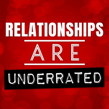 Relationships Are Underrated