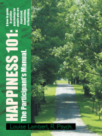 Happiness 101: a How-To Guide in Positive Psychology for People Who Are Depressed, Languishing, or Flourishing. the Participant's Manual.: A How-To Guide in Positive Psychology for People Who Are Depressed, Languishing, or Flourishing. the Participant's Manual.