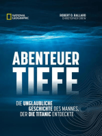Abenteuer Tiefe: Die unglaubliche Geschichte des Mannes, der die Titanic entdeckte
