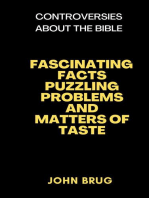 FASCINATING FACTS, PUZZLING PROBLEMS, AND MATTERS OF TASTE: CONTROVERSIES ABOUT THE BIBLE