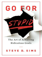 Go For Stupid: The Art of Achieving Ridiculous Goals