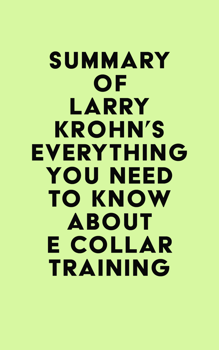 Summary of Larry Krohn's Everything you need to know about E Collar Training by IRB Media