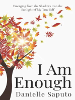 I Am Enough: Emerging from the Shadows into the Sunlight of My True Self