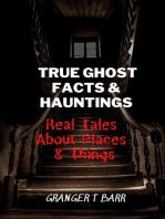 True Ghost Facts And Hauntings Real Tales About Places And Things: Ghostly Encounters