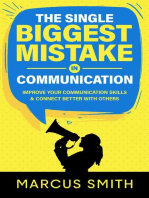 The Single Biggest Mistake in Communication: Improve Your Communication Skills & Connect Better With Others: Communication Mastery Series