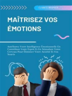 Maîtrisez Vos Émotions: Améliorez Votre Intelligence Émotionnelle En Contrôlant Votre Esprit Et En Stimulant Votre Cerveau Pour Éliminer Votre Anxiété Et Vos Soucis