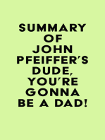 Summary of John Pfeiffer's Dude, You're Gonna Be a Dad!