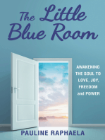 The Little Blue Room: Awakening the Soul to Love, Joy, Freedom and Power