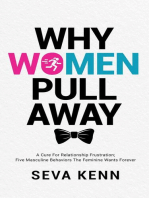Why Women Pull Away: A Cure for Relationship Frustration; Five Masculine Behaviors the Feminine Wants Forever