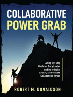 Collaborative Power Grab: A Step-by-Step Guide for Every Leader on How to Invite, Attract, and Cultivate Collaborative Power