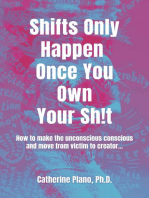 Shifts Only Happen Once You Own Your Sh!t: How to make the unconscious conscious and move from victim to creator...