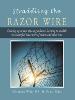 Straddling the Razor Wire: Growing up in Two Opposing Cultures: Learning to Straddle the Electrified Razor Wire of Racism and Other Isms