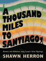 A Thousand Miles to Santiago: Moments and Meditations along Europe's Great Pilgrimage