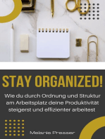 Stay Organized!: Wie du durch Ordnung und Struktur am Arbeitsplatz deine Produktivität steigerst und effizienter arbeitest
