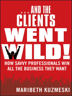 ...And the Clients Went Wild!: How Savvy Professionals Win All the Business They Want