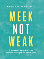 Meek Not Weak: A 12-Week Guide to the Gentle Strength of Meekness