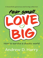 fear small LOVE BIG: How to survive a chaotic world