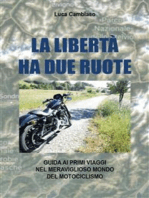 La libertà ha due ruote: Guida ai primi viaggi nel meraviglioso mondo del motociclismo