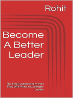 Become A Better Leader : The Small Leadership Moves That Will Make You a Better Leader