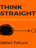 THINK STRAIGHT: Change Your Thoughts, Change Your Life