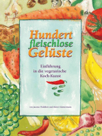 Hundert fleischlose Gelüste: Einführung in die vegetarische Koch-Kunst