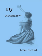 Fly - Wie ich aufhörte zu laufen und zu fliegen lernte