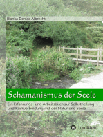 Schamanismus der Seele: Ein Erfahrungs- und Arbeitsbuch zur Selbstheilung und Rückverbindung mit der Natur und Seele