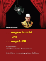 . . . ungeschminkt . . . ungeAHNt: . . . AUS DEM LEBEN EINES HANNOVERSCHEN THEATERMACHERS -  . . . von Wirts- und Kaufleuten, Chemikern, unehelichen Kindern, u.v.m. - . . . NICHT nur eine autobiographische Erzählung