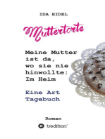 Muttertorte: Meine Mutter ist da, wo sie nie hinwollte: Im Heim. Eine Art Tagebuch