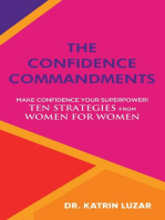 The Confidence Commandments: Make confidence your superpower! Ten strategies from women for women.