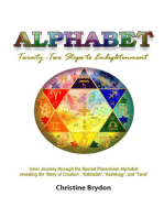 'Alphabet' Twenty-Two Steps to Enlightenment: Inner Journey through the Sacred Phoenician Alphabet revealing the 'Story of Creation' 'Kabbalah' 'Astrology' and 'Tarot'
