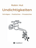 Undichtigkeiten: Schräges - Poetisches - Prosaisches