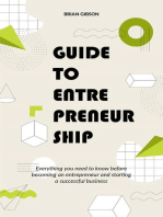 Guide to Entrepreneurship Everything you Need to Know Before Becoming an Entrepreneur and Starting a Successful Business