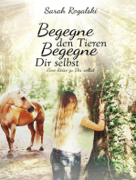 Begegne den Tieren, begegne Dir selbst: Eine Reise zu Dir selbst