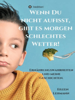 Wenn Du nicht aufisst, gibt es morgen schlechtes Wetter!: Ernährungswahrheiten und meine Geschichten.